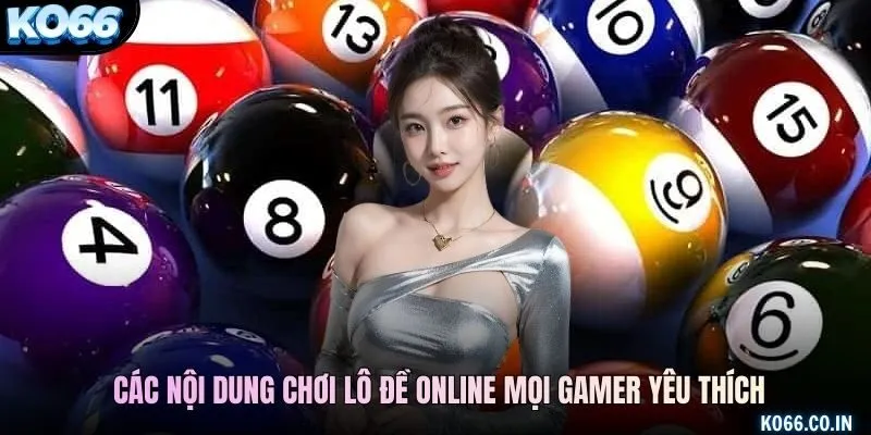Các nội dung chơi lô đề online mọi gamer yêu thích