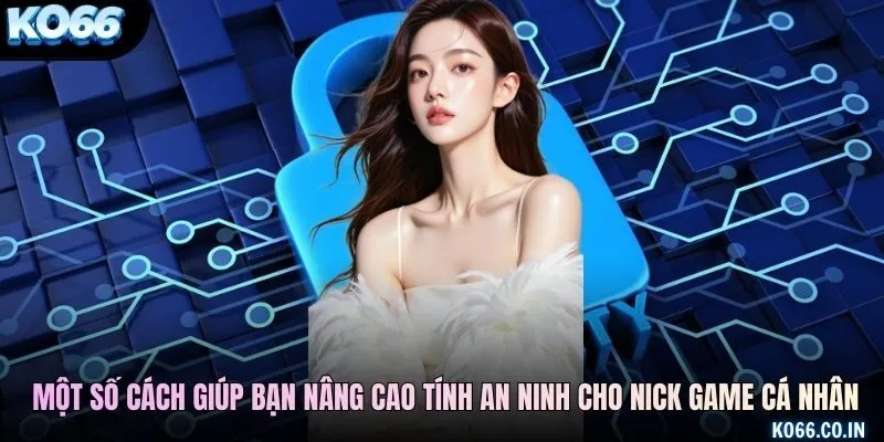 Một số cách giúp bạn nâng cao tính an ninh cho nick game cá nhân