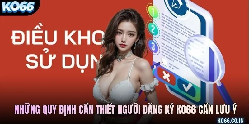 Những quy định cần thiết người đăng ký KO66 cần lưu ý